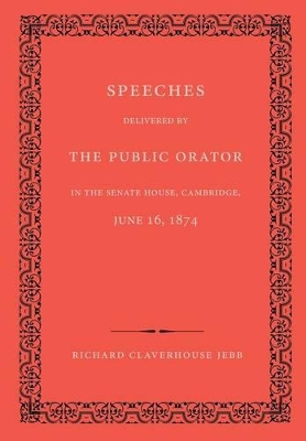 Speeches Delivered by the Public Orator in the Senate House, Cambridge, June 16, 1874 book