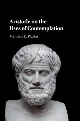 Aristotle on the Uses of Contemplation book