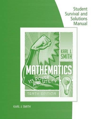 Student Survival and Solutions Manual for Smith's Mathematics: Its Power and Utility book