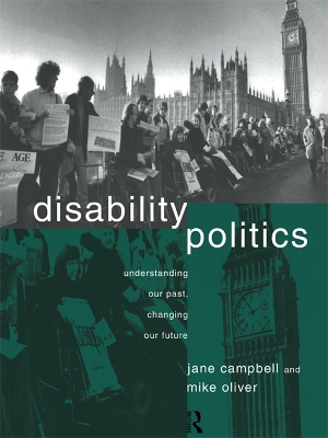 Disability Politics: Understanding Our Past, Changing Our Future by Jane Campbell