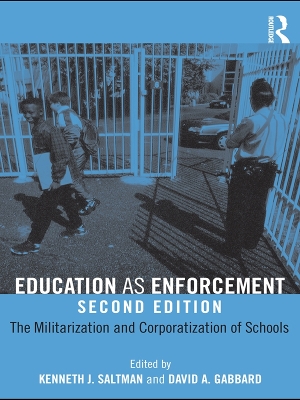 Education as Enforcement: The Militarization and Corporatization of Schools by Kenneth Saltman