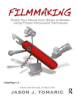 Filmmaking: Direct Your Movie from Script to Screen Using Proven Hollywood Techniques book