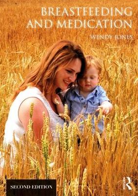 Breastfeeding and Medication by Wendy Jones