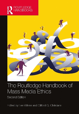 The Routledge Handbook of Mass Media Ethics by Lee Wilkins