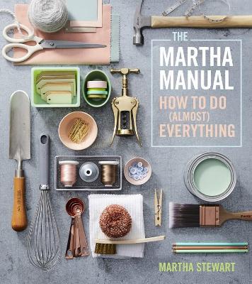 The Martha Manual: How to Do (Almost) Everything book