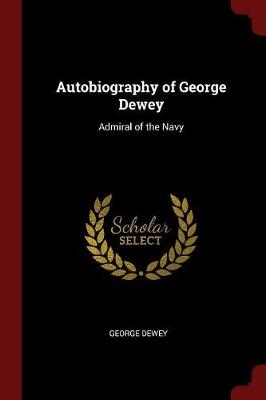 Autobiography of George Dewey by George Dewey