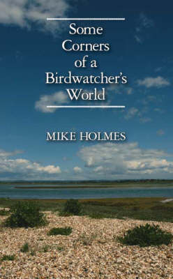 Some Corners of a Birdwatcher's World by Mike Holmes