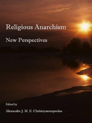 Religious Anarchism by Alexandre J. M. E. Christoyannopoulos