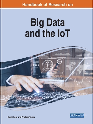 Handbook of Research on Big Data and the IoT by Gurjit Kaur