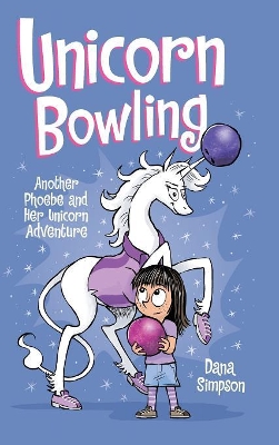 Unicorn Bowling: Another Phoebe and Her Unicorn Adventure by Dana Simpson