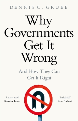 Why Governments Get It Wrong: And How They Can Get It Right by Dennis C. Grube