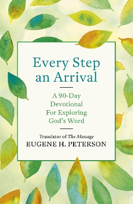Every Step an Arrival: A 90-Day Devotional for Exploring God's Word book