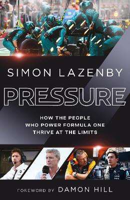 Pressure: How the people who power Formula One thrive at the limits by Simon Lazenby