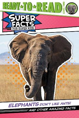 Elephants Don't Like Ants!: And Other Amazing Facts (Ready-to-Read Level 2) by Thea Feldman