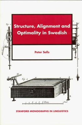 Structure, Alignment and Optimality in Swedish by Peter Sells