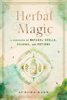 Herbal Magic: A Handbook of Natural Spells, Charms, and Potions: Volume 7 book