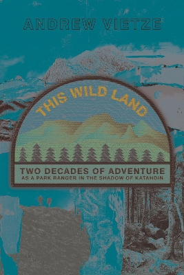 This Wild Land: Two Decades of Adventure as a Park Ranger in the Shadow of Katahdin book