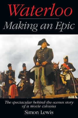 Waterloo - Making an Epic: The spectacular behind-the-scenes story of a movie colossus book