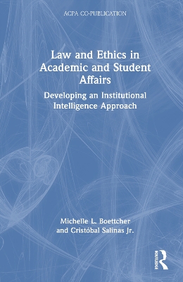 Law and Ethics in Academic and Student Affairs: Developing an Institutional Intelligence Approach book