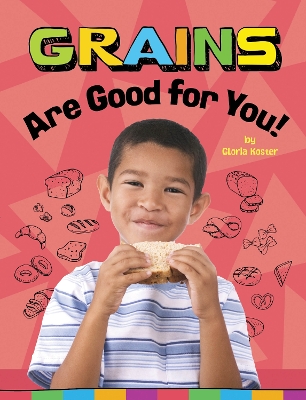 Grains Are Good for You! by Gloria Koster