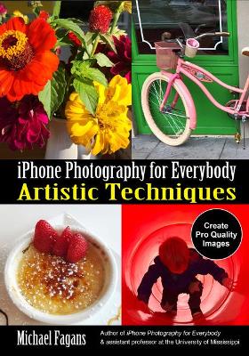 iPhone Photography for Everybody: Artistic Techniques by Michael Fagans