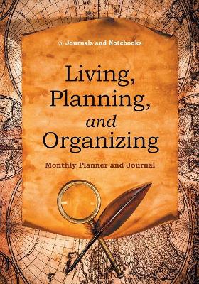 Living, Planning, and Organizing. Monthly Planner and Journal book