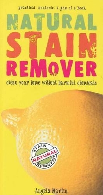 Natural Stain Remover: Clean Your Home without Harmful Chemicals book