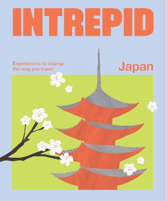 Intrepid Japan: Experiences to Change the Way You Travel book