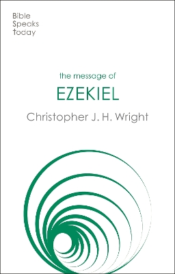 The The Message of Ezekiel: A New Heart And A New Spirit by Christopher J. H. Wright