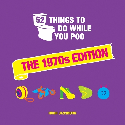 52 Things to Do While You Poo: The 1970s Edition by Hugh Jassburn