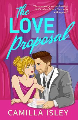 The Love Proposal: A bridesmaid & best man, wedding date romantic comedy perfect for fans of Meghan Quinn and Annabel Monaghan by Camilla Isley