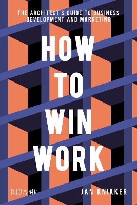 How To Win Work: The architect's guide to business development and marketing book