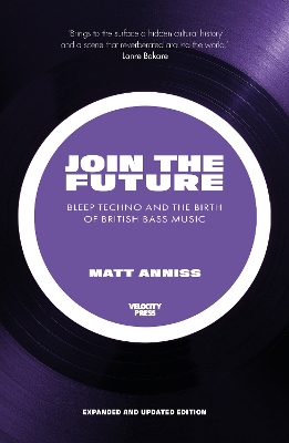 Join The Future: Bleep Techno and the Birth of British Bass Music book