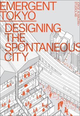 Emergent Tokyo: Designing the Spontaneous City book
