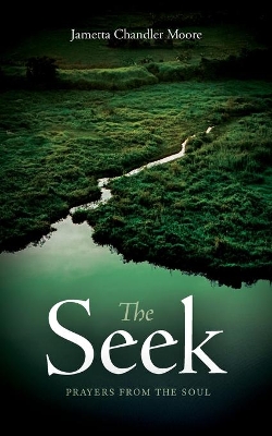 The Seek: Prayers From the Soul by Jametta Chandler Moore