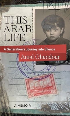 This Arab Life: A Generation's Journey into Silence book