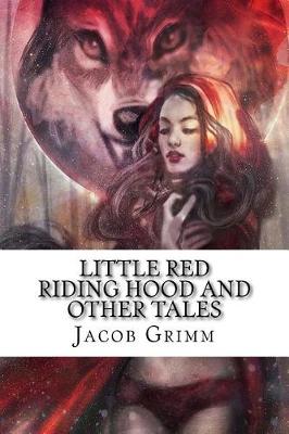 Little Red Riding Hood and Other Tales by Jacob Grimm