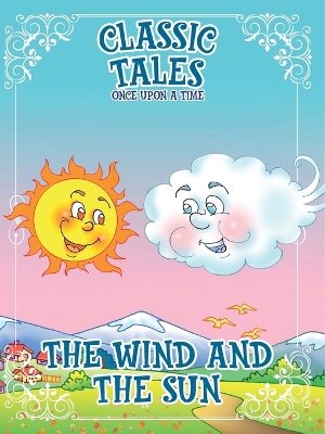 Classic Tales Once Upon a Time The Wind and The Sun book