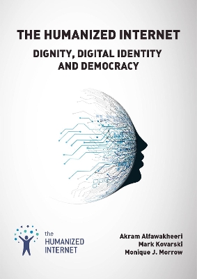 The Humanized Internet: Dignity, Digital Identity and Democracy book