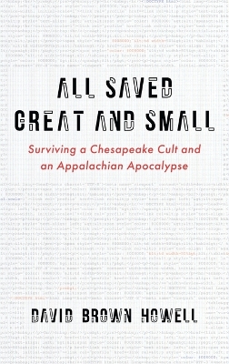 All Saved Great and Small: Surviving a Chesapeake Cult and an Appalachian Apocalypse by David Brown Howell
