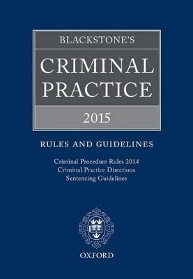 Blackstone's Criminal Practice 2015: Rules and Guidelines book