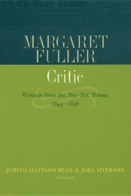 Margaret Fuller, Critic: Writings from the New-York Tribune, 1844-1846 by Joel Myerson