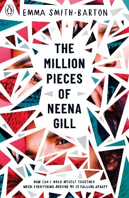The Million Pieces of Neena Gill: Shortlisted for the Waterstones Children's Book Prize 2020 by Emma Smith-Barton