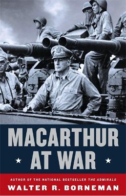 Macarthur at War by Walter R. Borneman