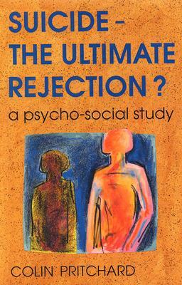 Suicide - The Ultimate Rejection? by Colin Pritchard