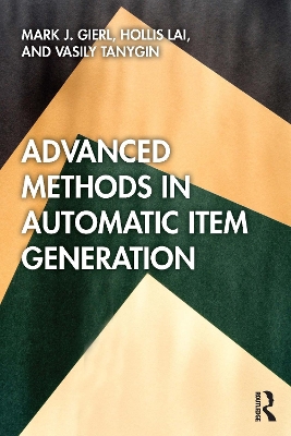 Advanced Methods in Automatic Item Generation by Mark J Gierl