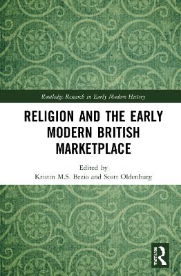 Religion and the Early Modern British Marketplace by Kristin M.S. Bezio