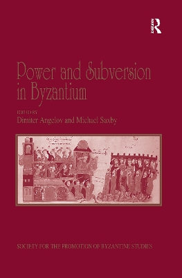 Power and Subversion in Byzantium: Papers from the 43rd Spring Symposium of Byzantine Studies, Birmingham, March 2010 by Michael Saxby
