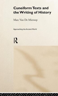 Cuneiform Texts and the Writing of History by Marc Van De Mieroop
