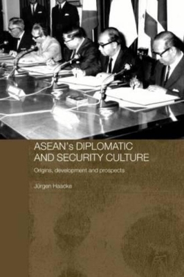 ASEAN's Diplomatic and Security Culture: Origins, Development and Prospects book